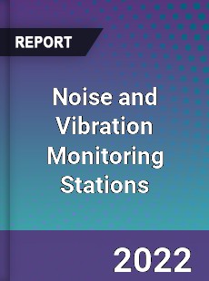 Noise and Vibration Monitoring Stations Market