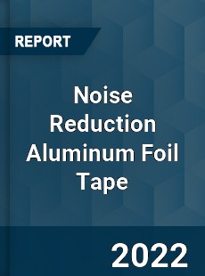 Noise Reduction Aluminum Foil Tape Market