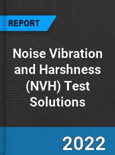 Noise Vibration and Harshness Test Solutions Market