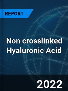 Non crosslinked Hyaluronic Acid Market