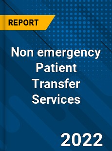 Non emergency Patient Transfer Services Market