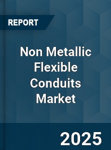 Non Metallic Flexible Conduits Market