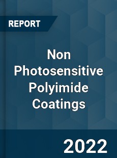 Non Photosensitive Polyimide Coatings Market