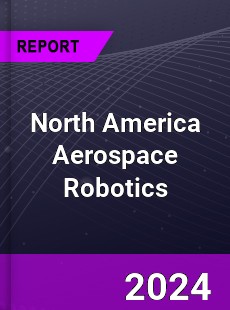North America Aerospace Robotics Market