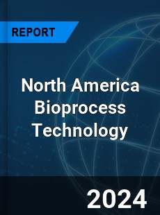 North America Bioprocess Technology Market
