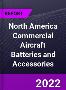 North America Commercial Aircraft Batteries and Accessories Market