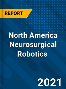 North America Neurosurgical Robotics Market