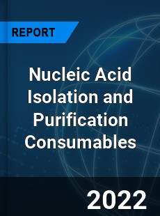 Nucleic Acid Isolation and Purification Consumables Market