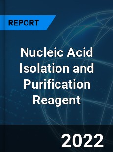 Nucleic Acid Isolation and Purification Reagent Market