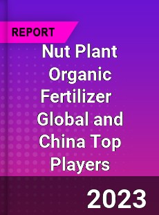 Nut Plant Organic Fertilizer Global and China Top Players Market