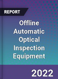 Offline Automatic Optical Inspection Equipment Market