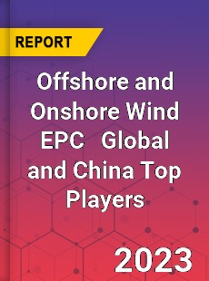 Offshore and Onshore Wind EPC Global and China Top Players Market