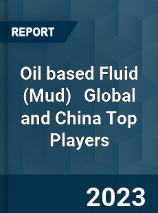 Oil based Fluid Global and China Top Players Market
