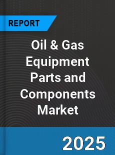 Oil amp Gas Equipment Parts and Components Global Market