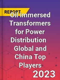 Oil immersed Transformers for Power Distribution Global and China Top Players Market