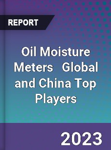 Oil Moisture Meters Global and China Top Players Market