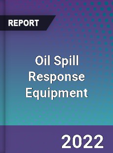 Oil Spill Response Equipment Market