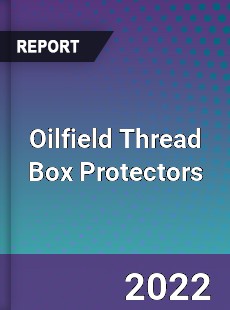 Oilfield Thread Box Protectors Market