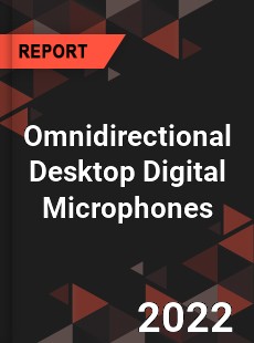 Omnidirectional Desktop Digital Microphones Market