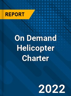On Demand Helicopter Charter Market