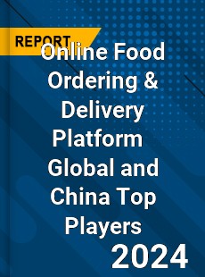 Online Food Ordering & Delivery Platform Global and China Top Players Market