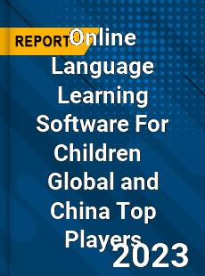 Online Language Learning Software For Children Global and China Top Players Market