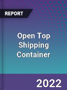 Open Top Shipping Container Market