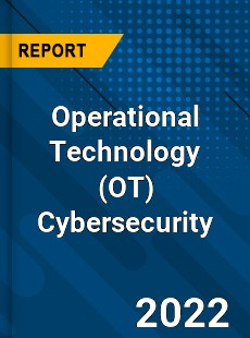 Operational Technology Cybersecurity Market