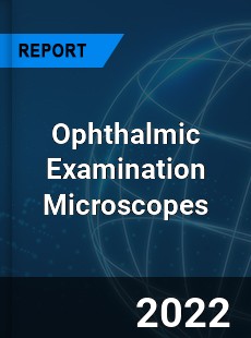 Ophthalmic Examination Microscopes Market