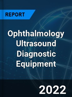 Ophthalmology Ultrasound Diagnostic Equipment Market