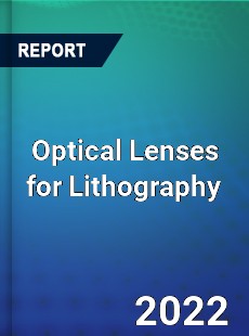 Optical Lenses for Lithography Market