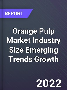 Orange Pulp Market Industry Size Emerging Trends Growth