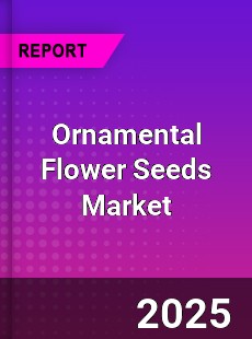 Ornamental Flower Seeds Global and China Top Players Market