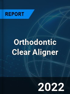 Orthodontic Clear Aligner Market