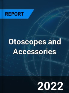 Otoscopes and Accessories Market