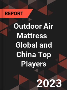 Outdoor Air Mattress Global and China Top Players Market