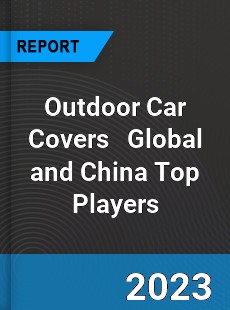 Outdoor Car Covers Global and China Top Players Market