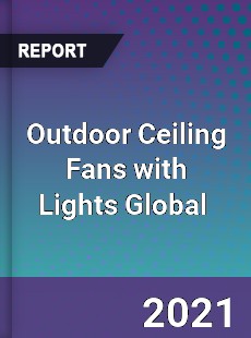 Outdoor Ceiling Fans with Lights Market