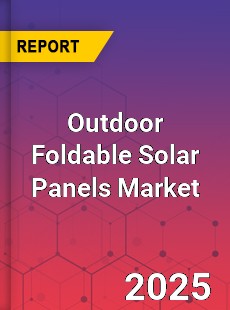 Outdoor Foldable Solar Panels Global and China Top Players Market