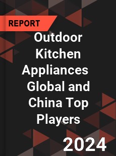 Outdoor Kitchen Appliances Global and China Top Players Market