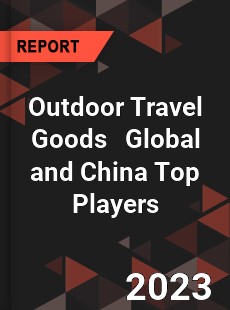 Outdoor Travel Goods Global and China Top Players Market