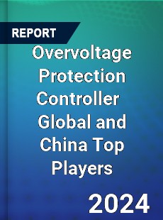 Overvoltage Protection Controller Global and China Top Players Market