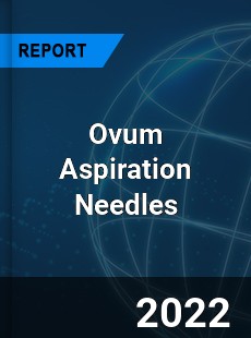 Ovum Aspiration Needles Market