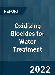 Oxidizing Biocides for Water Treatment Market