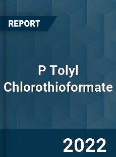 P Tolyl Chlorothioformate Market