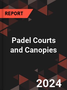 Padel Courts and Canopies Market