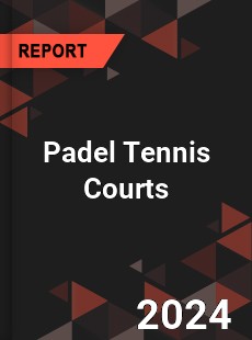 Padel Tennis Courts Market