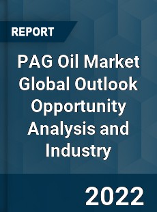 PAG Oil Market Global Outlook Opportunity Analysis and Industry