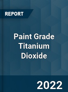 Paint Grade Titanium Dioxide Market
