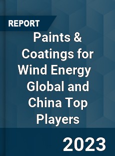 Paints & Coatings for Wind Energy Global and China Top Players Market